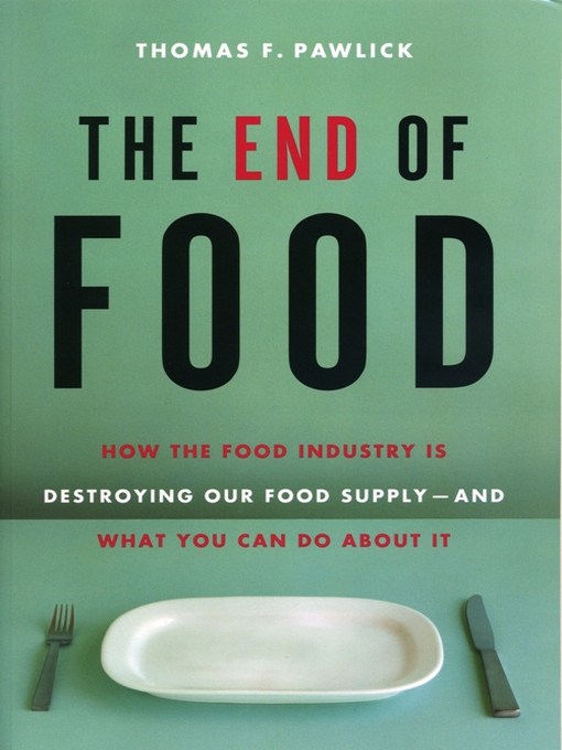 Title details for The End of Food by Thomas Pawlick - Available